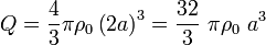 \quad Q=\frac{4}{3}\pi\rho_0\left(2a\right)^3=\frac{32}{3}\ \pi\rho_0\ a^3