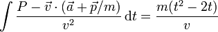 \int\frac{P-\vec{v}\cdot(\vec{a}+\vec{p}/m)}{v^2}\,\mathrm{d}t = \frac{m(t^2-2t)}{v}