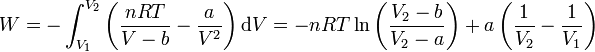 W = - \int_{V_1}^{V_2}\left(\frac{nRT}{V-b}-\frac{a}{V^2}\right)\mathrm{d}V = -nRT\ln\left(\frac{V_2-b}{V_2-a}\right)+a\left(\frac{1}{V_2}-\frac{1}{V_1}\right)