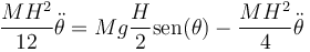 \frac{MH^2}{12}\ddot{\theta}=Mg\frac{H}{2}\mathrm{sen}(\theta)-\frac{MH^2}{4}\ddot{\theta}