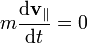 m\frac{\mathrm{d}\mathbf{v}_\parallel}{\mathrm{d}t}=0