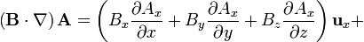 \left(\mathbf{B}\cdot\nabla\right)\mathbf{A}= \left(B_x\frac{\partial A_x}{\partial x}+B_y\frac{\partial A_x}{\partial y}+B_z\frac{\partial A_x}{\partial z}\right)\mathbf{u}_x+ 