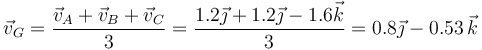 \vec{v}_G=\frac{\vec{v}_A+\vec{v}_B+\vec{v}_C}{3}=\frac{1.2\vec{\jmath}+1.2\vec{\jmath}-1.6\vec{k}}{3}=0.8\vec{\jmath}-0.53\,\vec{k}