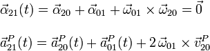 \begin{array}{l}\displaystyle\vec{\alpha}_{21}(t)=\vec{\alpha}_{20}+\vec{\alpha}_{01}+\vec{\omega}_{01}\times\vec{\omega}_{20}=\vec{0}\\ \\
\displaystyle\vec{a}_{21}^P(t)=\vec{a}_{20}^P(t)+\vec{a}_{01}^P(t)+2\!\ \vec{\omega}_{01}\times\vec{v}_{20}^P\end{array}