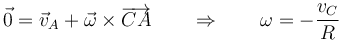 \vec{0}=\vec{v}_A+\vec{\omega}\times\overrightarrow{CA}\qquad\Rightarrow\qquad \omega = -\frac{v_C}{R}