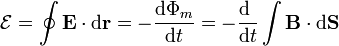 
\mathcal{E}=\oint \mathbf{E}\cdot\mathrm{d}\mathbf{r} = -\frac{\mathrm{d}\Phi_m}{\mathrm{d}t}=-\frac{\mathrm{d}\ }{\mathrm{d}t}\int\mathbf{B}\cdot\mathrm{d}\mathbf{S}