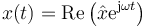 x(t) = \mathrm{Re}\left(\hat{x}\mathrm{e}^{\mathrm{j}\omega t}\right)