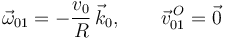 
\vec{\omega}_{01} = -\dfrac{v_0}{R}\,\vec{k}_0,
\qquad
\vec{v}^{\,O}_{01} = \vec{0}
