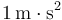 1 \,\mathrm{m}\cdot\mathrm{s}^2\,