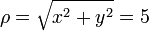 \rho = \sqrt{x^2+y^2} = 5