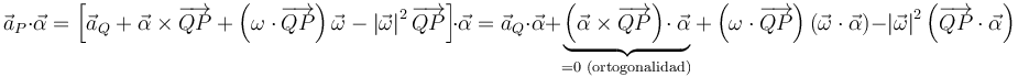 
\vec{a}_{P}\cdot\vec{\alpha}=\left[\vec{a}_{Q}+\vec{\alpha}\times\overrightarrow{QP}+\left(\omega\cdot\overrightarrow{QP}\right)\vec{\omega}-\left|\vec{\omega}\right|^2\overrightarrow{QP}\right]\!\cdot\vec{\alpha}=\vec{a}_{Q}\cdot\vec{\alpha}+\underbrace{\left(\vec{\alpha}\times\overrightarrow{QP}\right)\!\cdot\vec{\alpha}}_{=0\,\,\mathrm{(ortogonalidad)}}+\left(\omega\cdot\overrightarrow{QP}\right)\left(\vec{\omega}\cdot\vec{\alpha}\right)-\left|\vec{\omega}\right|^2\left(\overrightarrow{QP}\cdot\vec{\alpha}\right)
