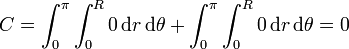 C = \int_0^\pi \int_0^R 0\,\mathrm{d}{r}\,\mathrm{d}{\theta} +
\int_0^\pi
\int_0^R 0\,\mathrm{d}{r}\,\mathrm{d}{\theta} = 0
