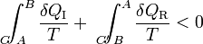 \int_{A\!\!\!\!\!\!\!\!\!\!\!\!C}^B\frac{\delta Q_\mathrm{I}}{T}+\ \ \int_{B\!\!\!\!\!\!\!\!\!\!\!\!\!C'}^A\frac{\delta Q_\mathrm{R}}{T}<0