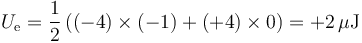 U_\mathrm{e}=\frac{1}{2}\left((-4)\times (-1) + (+4)\times 0\right) = +2\,\mu\mathrm{J}