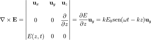 \nabla\times\mathbf{E}=\left|\begin{matrix} \mathbf{u}_x & \mathbf{u}_y & \mathbf{u}_z \\ && \\ 0 & 0 & \displaystyle\frac{\partial }{\partial z} \\ && \\ E(z,t) & 0 & 0\end{matrix}\right| = \frac{\partial E}{\partial z}\mathbf{u}_y = k E_0\mathrm{sen}(\omega t - k z)\mathbf{u}_y