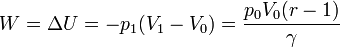 W = \Delta U = -p_1(V_1-V_0)=\frac{p_0V_0(r-1)}{\gamma}