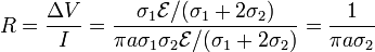 R = \frac{\Delta V}{I}=\frac{\sigma_1 \mathcal{E}/(\sigma_1+2\sigma_2)}{\pi a\sigma_1\sigma_2\mathcal{E}/(\sigma_1+2\sigma_2)}=\frac{1}{\pi a \sigma_2}