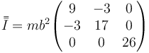 \bar{\bar{I}}=mb^2\begin{pmatrix}9 & -3 & 0\\-3 & 17 & 0 \\ 0 & 0 & 26\end{pmatrix} 