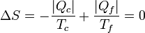 \Delta S = -\frac{|Q_c|}{T_c}+\frac{|Q_f|}{T_f}=0
