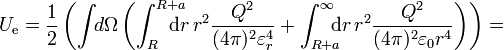 U_\mathrm{e} = \frac{1}{2}\left(\int\!\! d\Omega\left(\int_R^{R+a}\!\!\!\!\!\!\mathrm{d}r\,r^2\frac{Q^2}{(4\pi)^2\varepsilon_r^4}+ \int_{R+a}^\infty\!\!\!\! \mathrm{d}r\,r^2\frac{Q^2}{(4\pi)^2\varepsilon_0 r^4}\right)\right)=