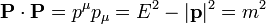 \mathbf{P}\cdot\mathbf{P}=p^\mu p_\mu = E^2 - |\mathbf{p}|^2 = m^2