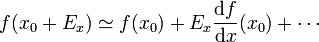 f(x_0+E_x) \simeq f(x_0) + E_x \frac{\mathrm{d}f}{\mathrm{d}x}(x_0) +
\cdots