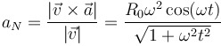 
a_N = \dfrac{|\vec{v}\times\vec{a}|}{|\vec{v}|} 
=
\dfrac{R_0\omega^2\cos(\omega t)}{\sqrt{1+\omega^2t^2}}
