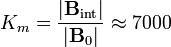 K_m=\frac{|\mathbf{B}_\mathrm{int}|}{|\mathbf{B}_0|}\approx 7000
