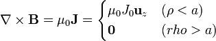 \nabla\times\mathbf{B}=\mu_0\mathbf{J}=\begin{cases}\mu_0J_0\mathbf{u}_z & (\rho<a) \\ \mathbf{0} & (rho>a) \end{cases}