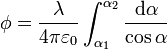 \phi= \frac{\lambda}{4\pi\varepsilon_0}\int_{\alpha_1}^{\alpha_2}\frac{\mathrm{d}\alpha}{\cos\alpha}