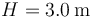 H = 3.0\,\mathrm{m}