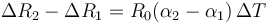 \Delta R_2-\Delta R_1 = R_0(\alpha_2-\alpha_1)\,\Delta T