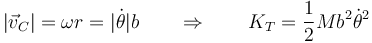 |\vec{v}_C| = \omega r = |\dot{\theta}|b  \qquad\Rightarrow\qquad K_T = \frac{1}{2}Mb^2\dot{\theta}^2