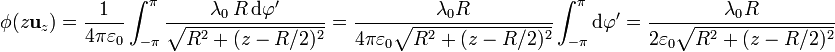 \phi(z\mathbf{u}_z)=\frac{1}{4\pi\varepsilon_0}\int_{-\pi}^\pi \frac{\lambda_0\,R\,\mathrm{d}\varphi'}{\sqrt{R^2+(z-R/2)^2}} = \frac{\lambda_0 R}{4\pi\varepsilon_0\sqrt{R^2+(z-R/2)^2}}\int_{-\pi}^\pi \mathrm{d}\varphi'=\frac{\lambda_0 R}{2\varepsilon_0\sqrt{R^2+(z-R/2)^2}}