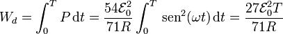 W_d = \int_0^T P\,\mathrm{d}t = \frac{54\mathcal{E}_0^2}{71R}\int_0^T \,\mathrm{sen}^2(\omega t)\,\mathrm{d}t =\frac{27\mathcal{E}_0^2T}{71R}