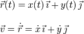 
  \begin{array}{l}
  \vec{r}(t) = x(t)\,\vec{\imath}+y(t)\,\vec{\jmath}\\ \\
  \vec{v} = \dot{\vec{r}} = \dot{x}\,\vec{\imath}+\dot{y}\,\vec{\jmath}
  \end{array}
