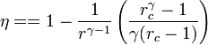 \eta = =  1 - \frac{1}{r^{\gamma-1}}\left(\frac{r_c^\gamma-1}{\gamma (r_c-1)}\right)