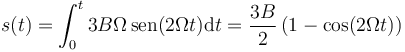 s(t) = \int_0^t 3B\Omega\,\mathrm{sen}(2\Omega t)\mathrm{d}t=\frac{3B}{2}\left(1-\cos(2\Omega t)\right)