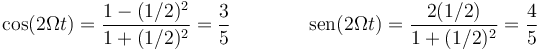 \cos(2\Omega t)=\frac{1-(1/2)^2}{1+(1/2)^2}=\frac{3}{5}\qquad\qquad \mathrm{sen}(2\Omega t)=\frac{2(1/2)}{1+(1/2)^2}=\frac{4}{5}