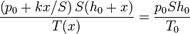 \frac{\left(p_0+kx/S\right)S(h_0+x)}{T(x)} = \frac{p_0Sh_0}{T_0}