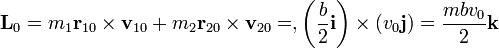 \mathbf{L}_0= m_1\mathbf{r}_{10}\times\mathbf{v}_{10}+m_2\mathbf{r}_{20}\times\mathbf{v}_{20} = ,\left(\frac{b}{2}\mathbf{i}\right)\times\left(v_0\mathbf{j}\right) = \frac{mbv_0}{2}\mathbf{k}