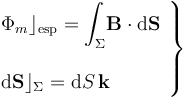 \left.\begin{array}{l}\displaystyle \Phi_m\rfloor_\mathrm{esp}=\int_\Sigma\!\mathbf{B}\cdot\mathrm{d}\mathbf{S}\\ \\ \displaystyle\mathrm{d}\mathbf{S}\rfloor_\Sigma=\mathrm{d}S\!\ \mathbf{k}\end{array}\right\}