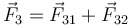 \vec{F}_3=\vec{F}_{31}+\vec{F}_{32}