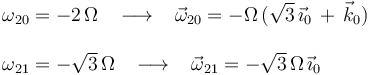 \begin{array}{l}\omega_{20}=-2\,\Omega\,\,\,\,\,\longrightarrow\,\,\,\,\,\vec{\omega}_{20}=-\Omega\,(\sqrt{3}\,\vec{\imath}_0\,+\,\vec{k}_0) \\ \\ \omega_{21}=-\sqrt{3}\,\Omega\,\,\,\,\,\longrightarrow\,\,\,\,\,\vec{\omega}_{21}=-\sqrt{3}\,\Omega\,\vec{\imath}_0 \end{array}