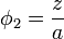 \phi_2=\frac{z}{a}