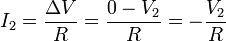I_2 = \frac{\Delta V}{R} = \frac{0-V_2}{R}=-\frac{V_2}{R}