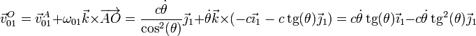 \vec{v}^O_{01}=\vec{v}^A_{01}+\omega_{01}\vec{k}\times\overrightarrow{AO}=\frac{c\dot{\theta}}{\cos^2(\theta)}\vec{\jmath}_1+\dot{\theta}\vec{k}\times\left(-c\vec{\imath}_1-c\,\mathrm{tg}(\theta)\vec{\jmath}_1\right)=c\dot{\theta}\,\mathrm{tg}(\theta)\vec{\imath}_1-c\dot{\theta}\,\mathrm{tg}^2(\theta)\vec{\jmath}_1