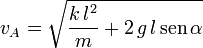
v_A = \sqrt{ \dfrac{k\,l^2}{m} + 2\,g\,l\,\mathrm{sen}\,\alpha}

