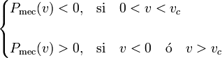 \begin{cases}P_\mathrm{mec}(v)<0\mathrm{,} & \mathrm{si}\quad 0<v<v_c  \\ \\
P_\mathrm{mec}(v)>0\mathrm{,} & \mathrm{si}\quad v<0\quad \mathrm{\acute{o}}\quad v>v_c\end{cases}