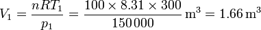 V_1 = \frac{n R T_1}{p_1}=\frac{100\times 8.31\times 300}{150\,000}\,\mathrm{m}^3 = 1.66\,\mathrm{m}^3